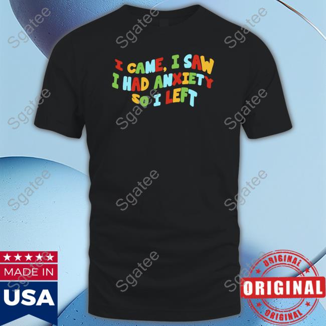 Eric Alper I Came I Saw I Had Anxiety So I Left Tee Shirt
