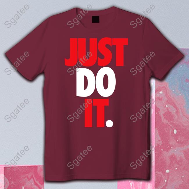 Just Do It Shirts