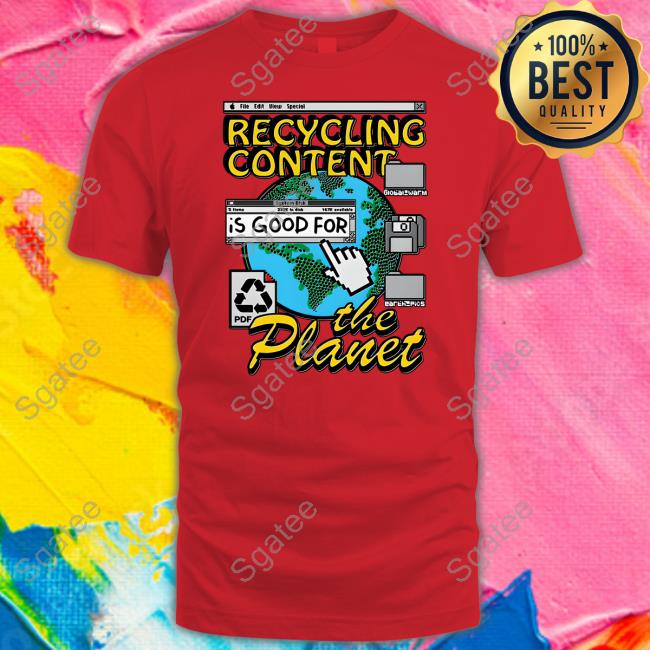 Recycling Content Is Good For The Planet Tee