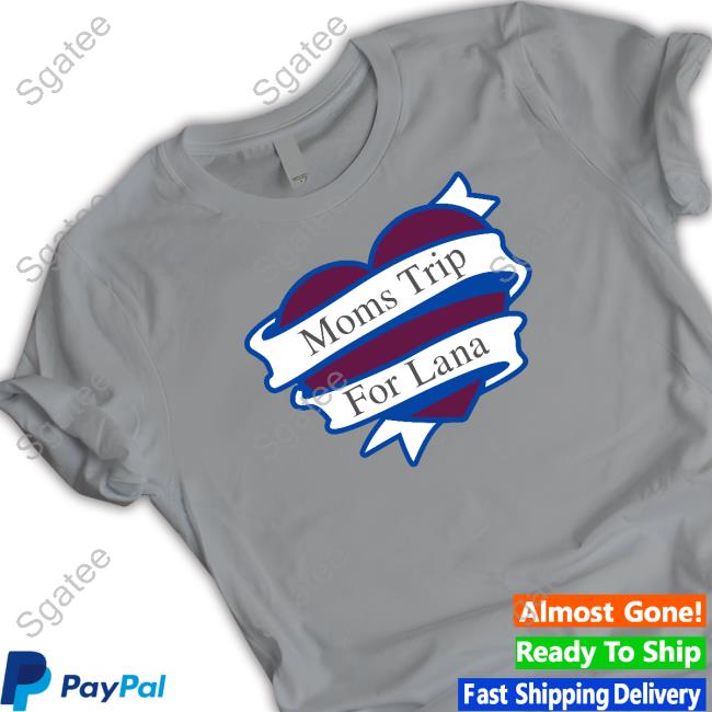 Official Colorado Avalanche Moms Trip For Lana T Shirts