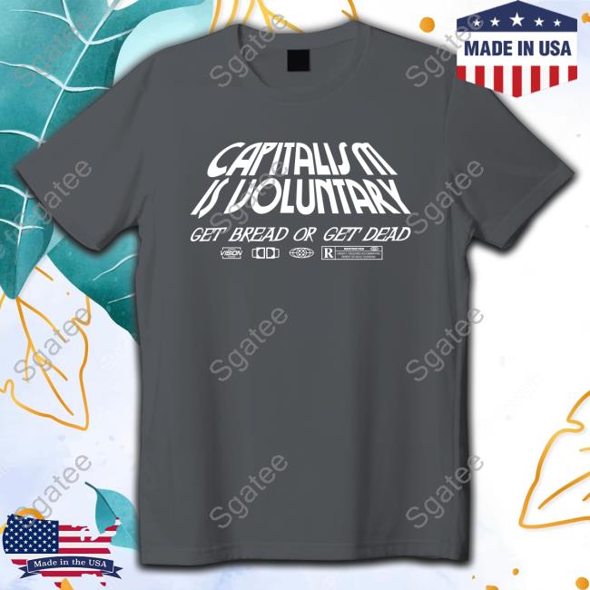 Hasan Piker Merch Capitalism Is Voluntary Get Bread Get Dead Crew neck Sweatshirt (Version White)