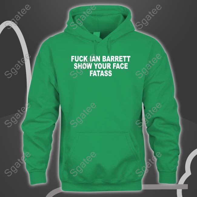 Fuck Ian Barrett Show Your Face Fatass Big Cat Mile Shirt