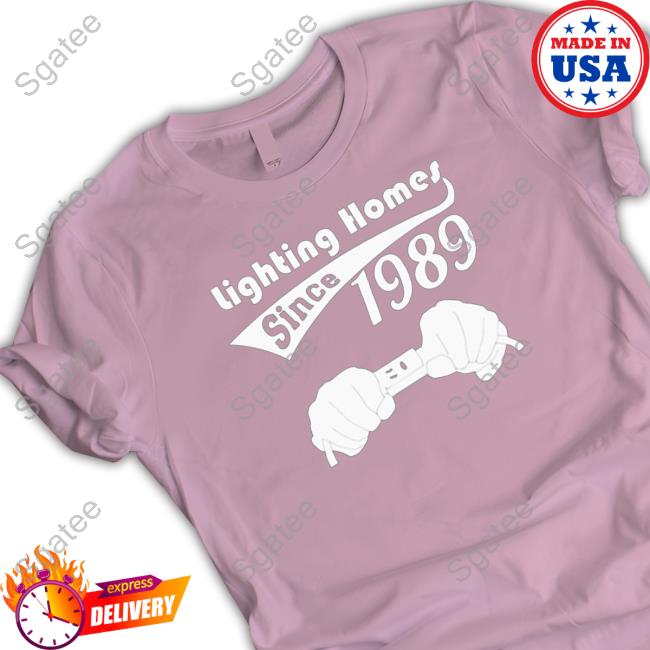 Lighting homes since 1989 Hoodie Shirt