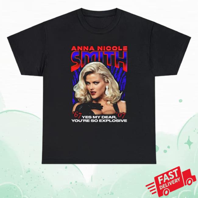 Official Thegoodshirts Merch Anna Nicole Smith Yes My Dear, You're So Explosive Sweatshirt