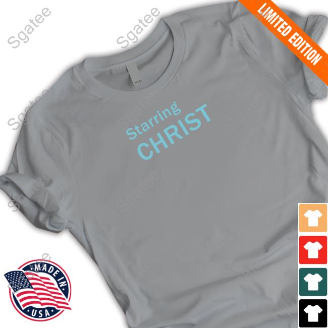 Starring Christ Shirt Starring Christ Shirt
