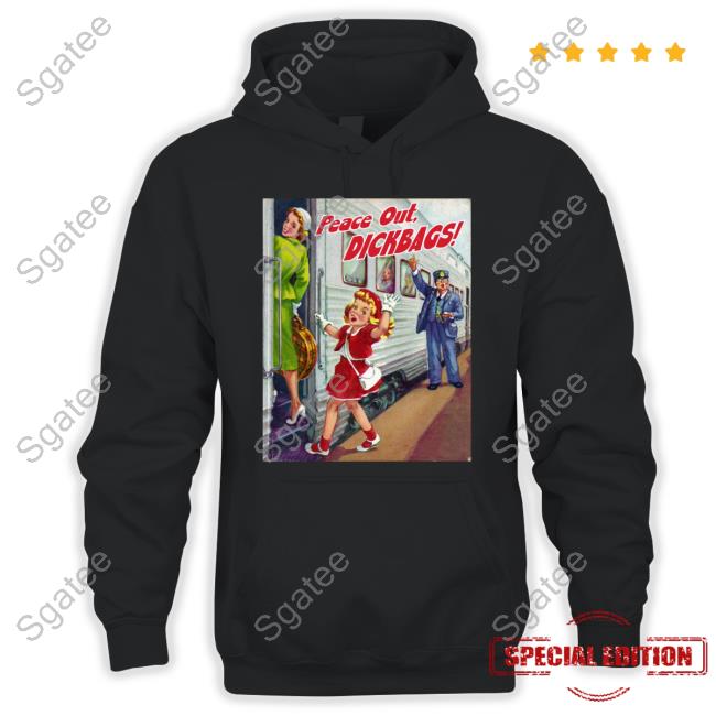 Your Childhood Ruined Peace Out Dickbags T Shirts Sayanythingh