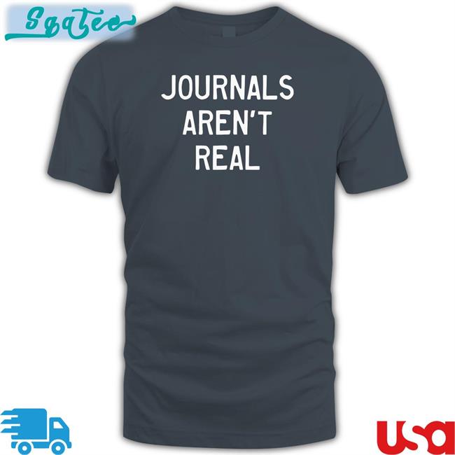 Prachee Avasthi Journals Aren't Real Tee Shirt