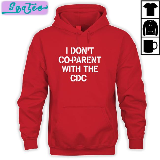 I Don't Co-Parent With The Cdc Shirts I Don't Co-Parent With The Cdc T-Shirt