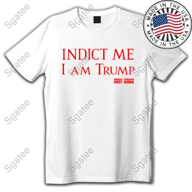 Official Indict Me I Am Trump America First T-Shirt