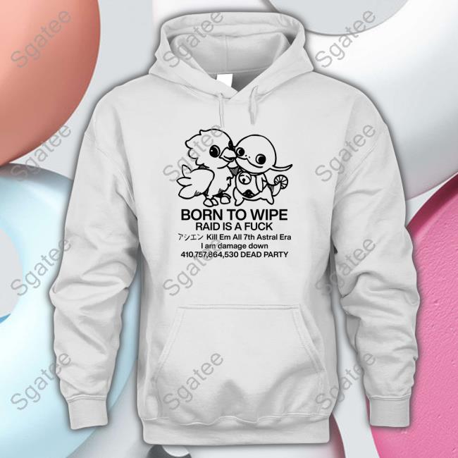 Born To Wipe Raid Is A Fuck Hoodie