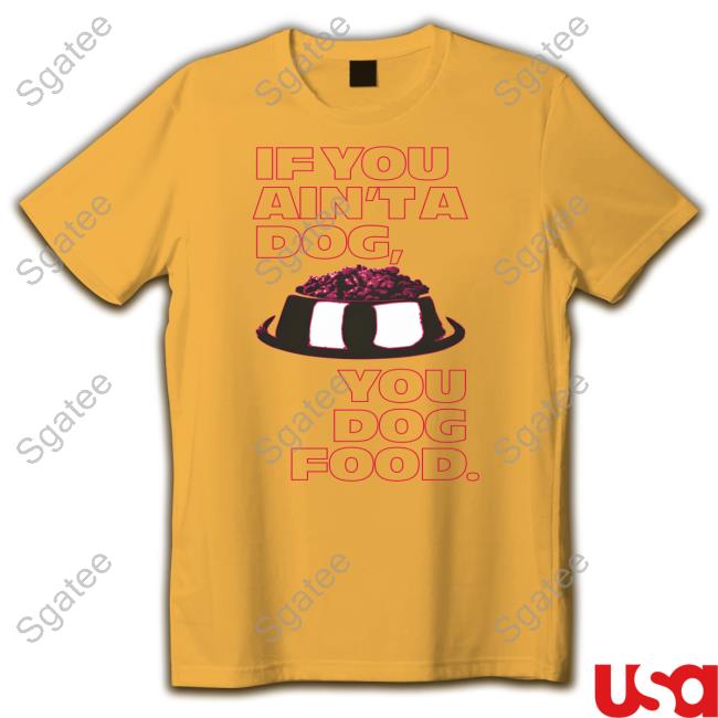 Angel Reese If You Ain't A Dog You Dog Food T Shirt