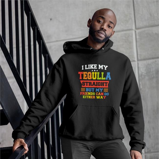 Shirts That Go Hard Merch I Like My Tequila Straight But My Friends Can Go Either Way Tee