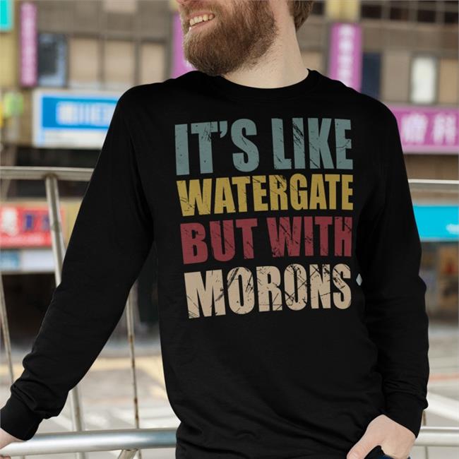Denise Ddeenniissee59 It's Like Watergate But With Morons Shirt