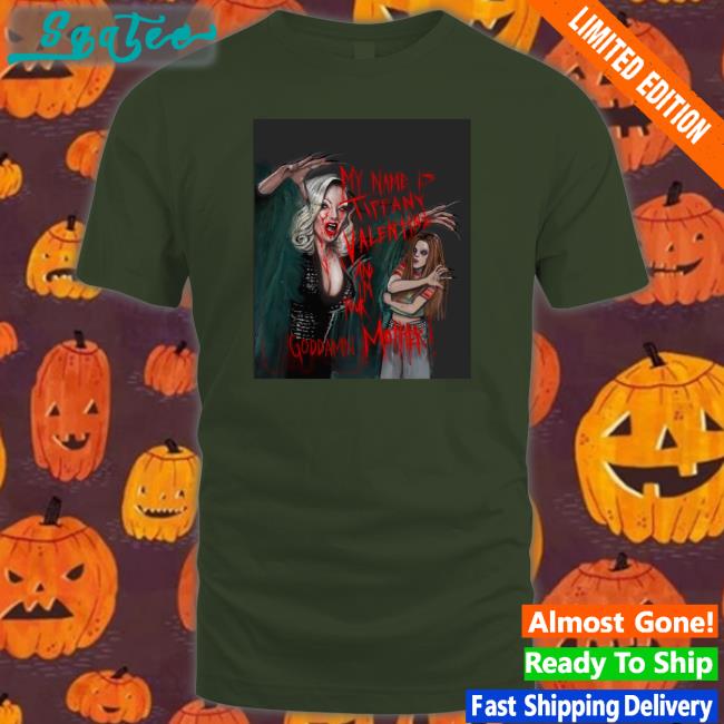My Name Is Tiffany Valentine And I'm Your Goddamn Mother Shirt