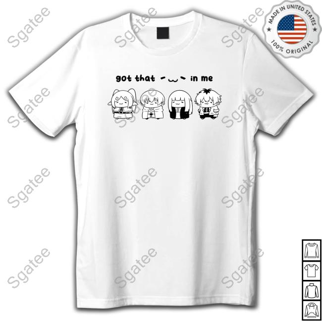 Got That In Me T Shirt