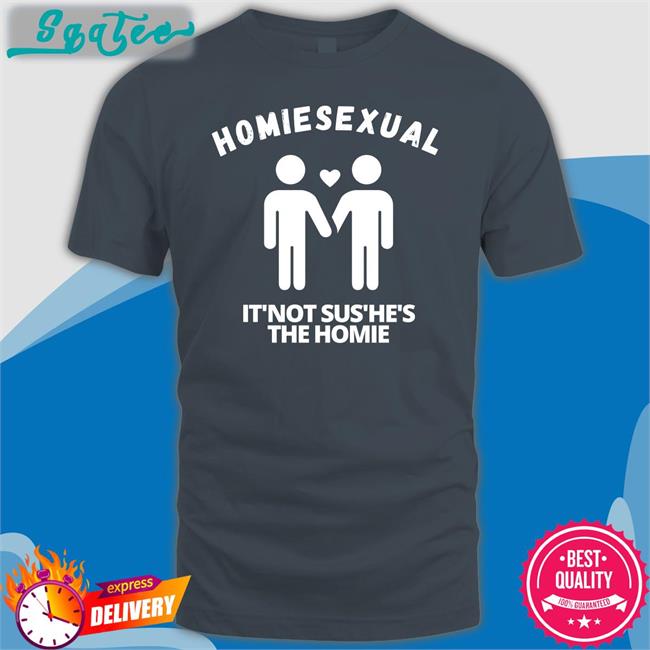 Jidion Homiesexual It’s Not Sus He's The Homie Tee Shirt Jidion Merch