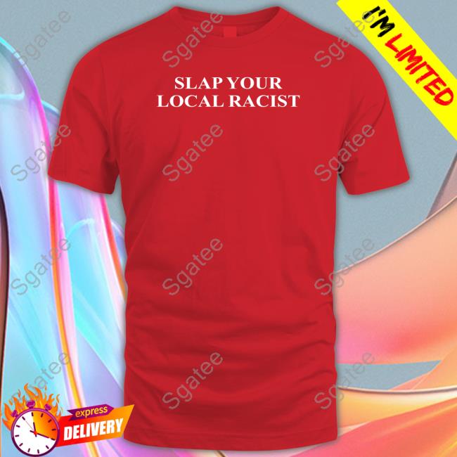 Official Slap Your Local Racist Shirt