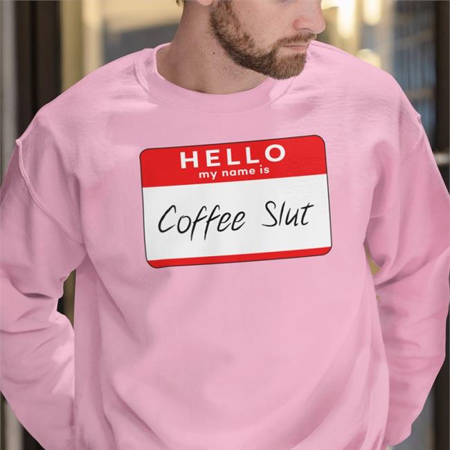 Hello My Name Is Coffee Slut T Shirt