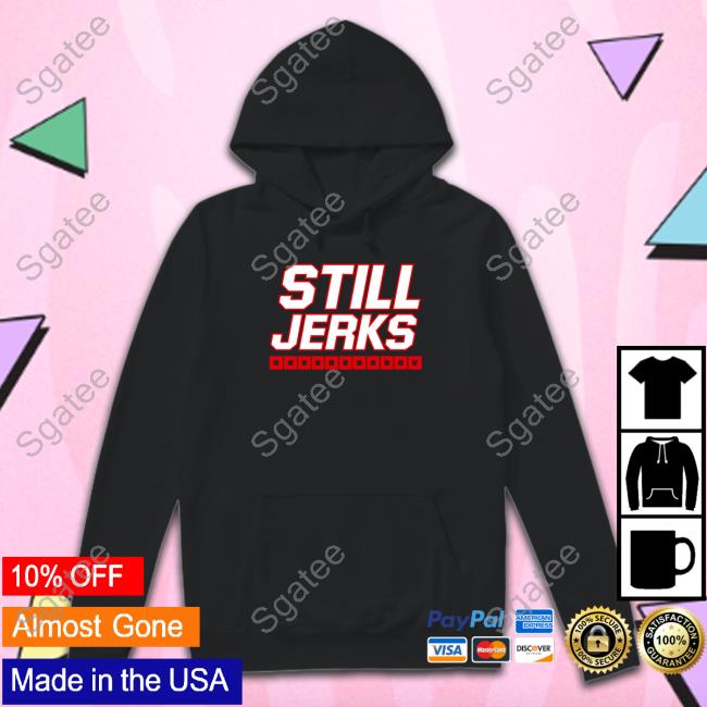 Breakingt Merch Still Jerks T Shirt