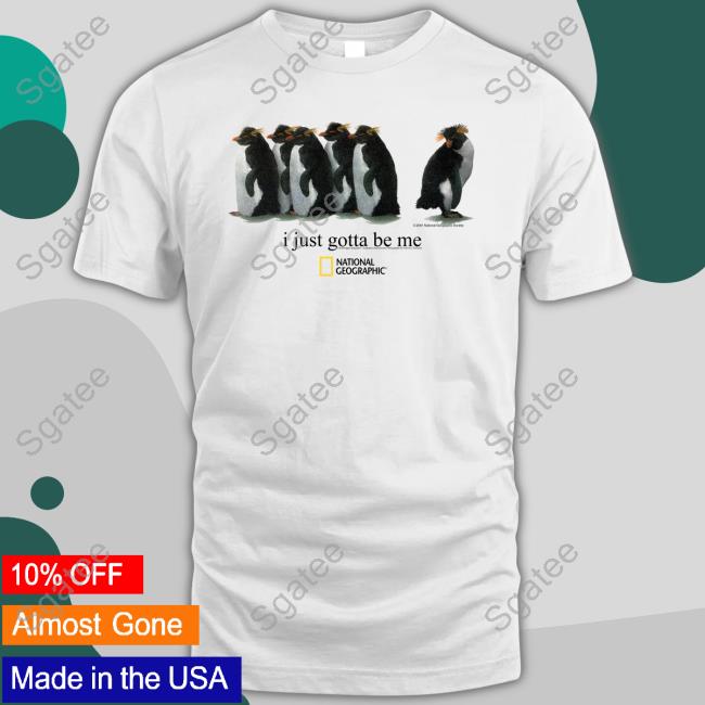 I Just Gotta Be Me Penguin Shirt Funny Official I Just Gotta Be Me Penguin T Shirts
