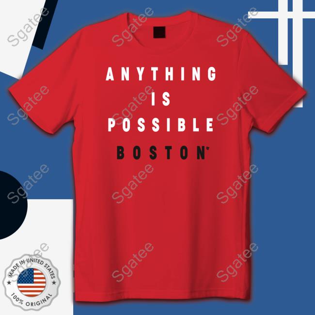 Breakingt Anything Is Possible Boston Shirts