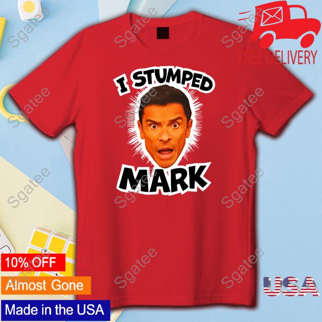 I Stumped Mark Shirt