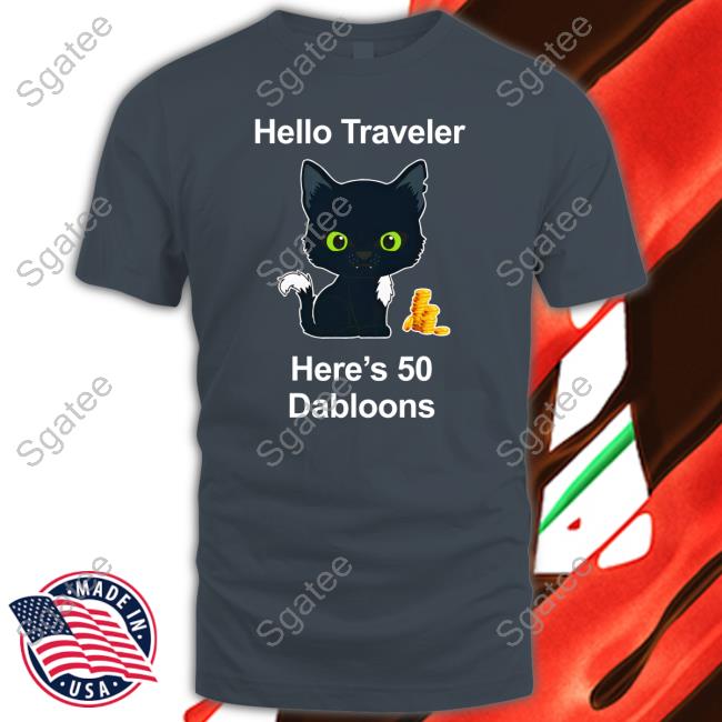 Hello Traveler Here's 50 Dabloons T-Shirt Warrior Cats Shop Merch Hello Traveler Here's 50 Dabloons Long Sleeve T Shirt