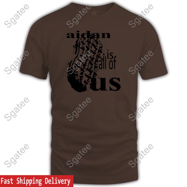 NutterButter Aidan Is All Of Us Tee Shirt