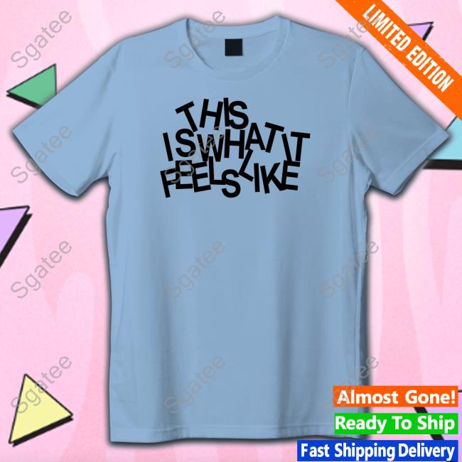 Gracie Abrams Shop This Is What It Feels Like Shirt New Shirt