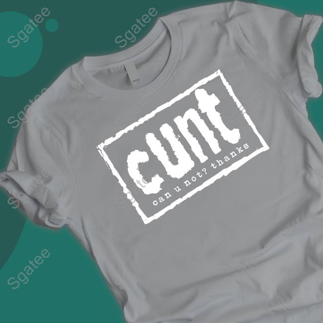 Cunt Can U Not Thanks Black Shirt
