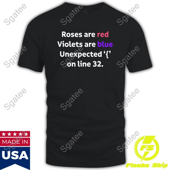 Official Roses Are Red Violets Are Blue Unexpected '{' On Line 32. Tee Shirt