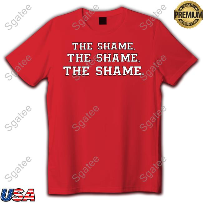 The Shame The Shame The Shame Shirts