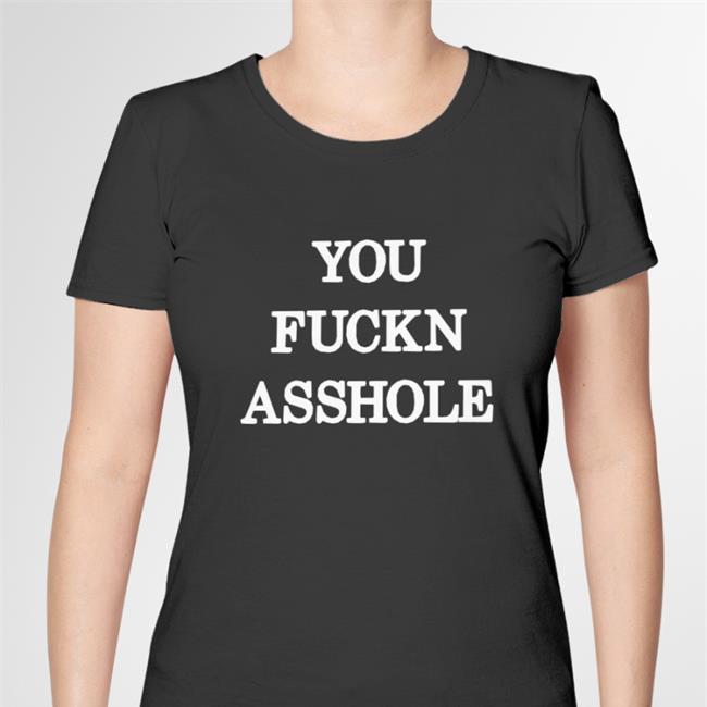 Poorly Translated Shirts You Fuckn Asshole T-Shirt Translatedtees