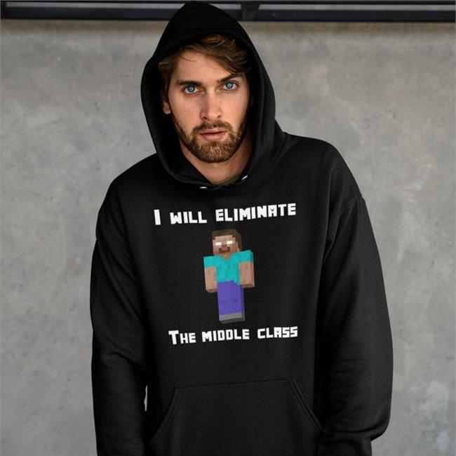 I Will Eliminate The Middle Class Herobrine Shirts Yawn