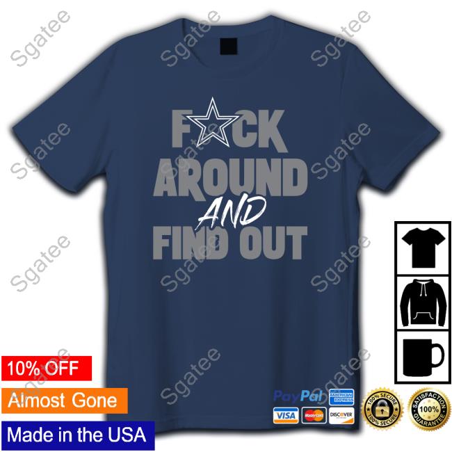 Official Dallas Cowboys Fuck Around And Find Out Tee Shirt