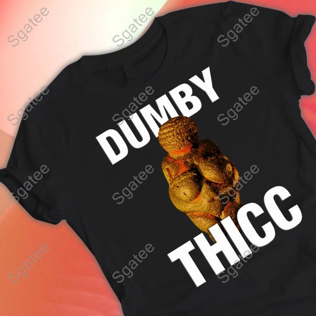 Dumby Thicc Funny Shirts