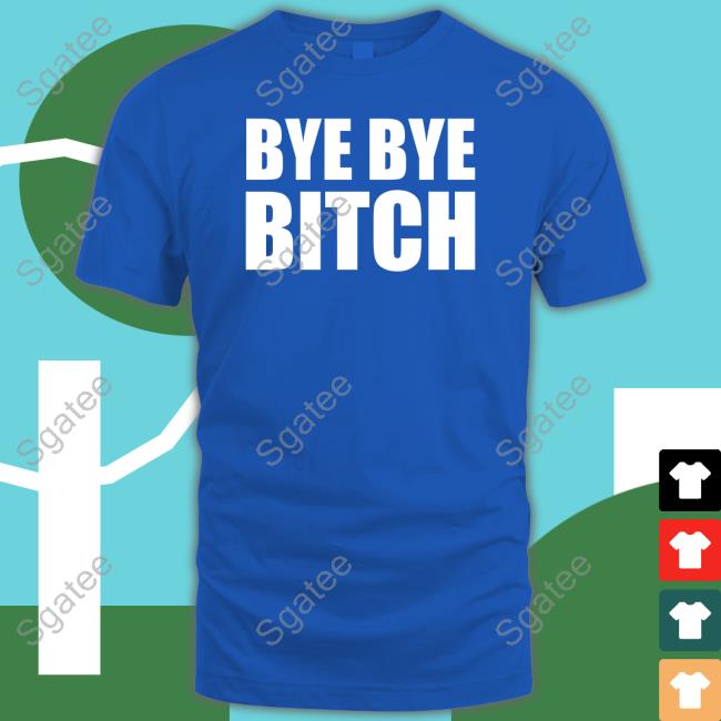 Black And Brave Bye Bye Bitch Shirt