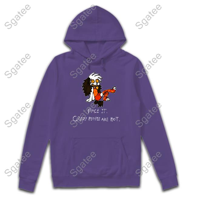 Face It Crazy People Are Hot T Shirts