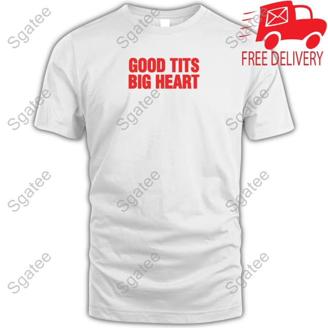 Good Tits Big Heart T Shirt