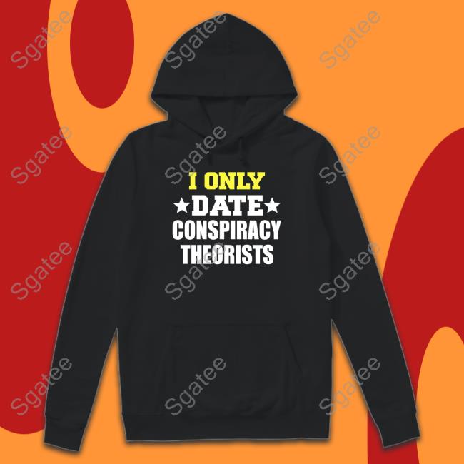 Official I Only Date Conspiracy Theorists Sweatshirt