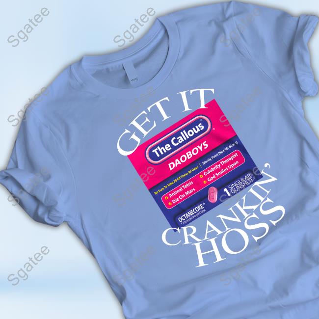 Official The Callous Daoboys Shop Get It Crankin Hoss T-Shirt