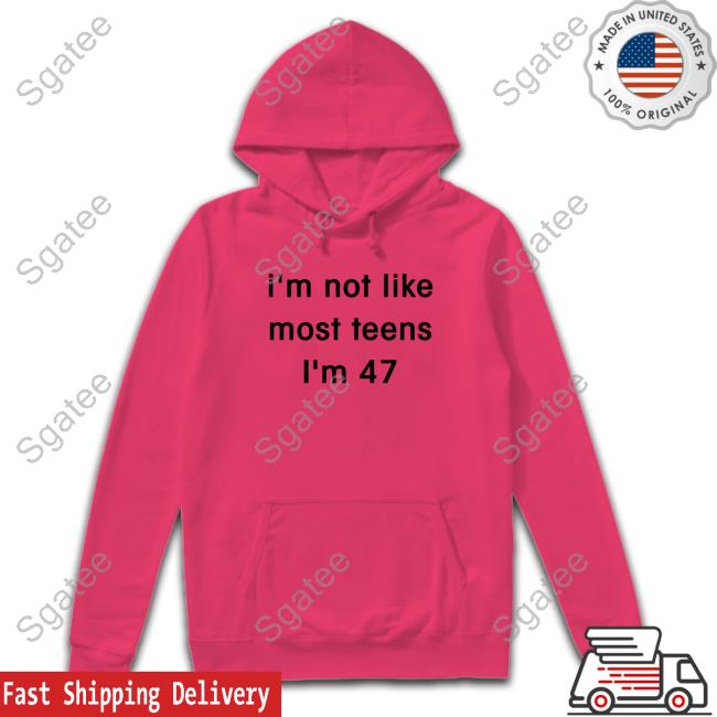 Official I'm Not Like Most Teens I'm 47 Tee