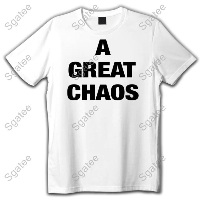 A Great Chaos Shirt