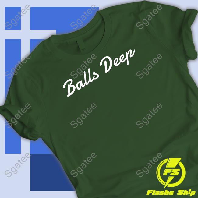 Balls Deep Tee Shirt