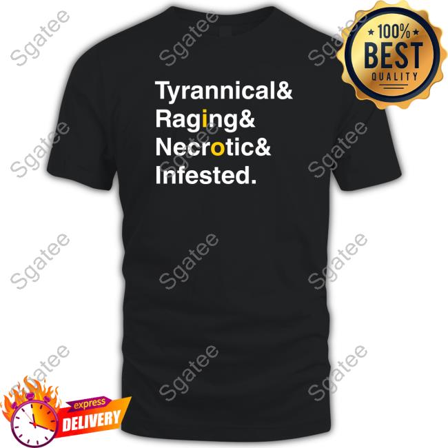 Official Tyrannical & Raging & Necronic & Infested T-Shirt