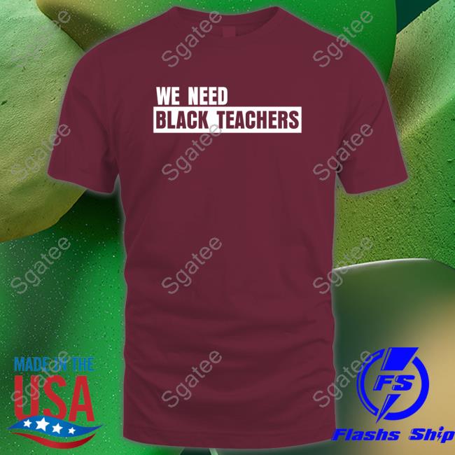 We Need Black Teachers Tee