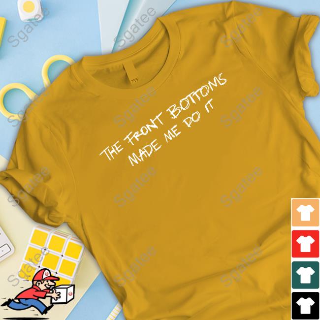 The Front Bottoms Made Me Do It Shirt