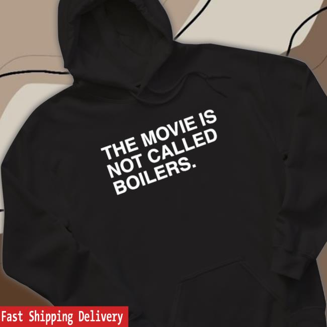 The movie is not called boilers T-shirt Shirts