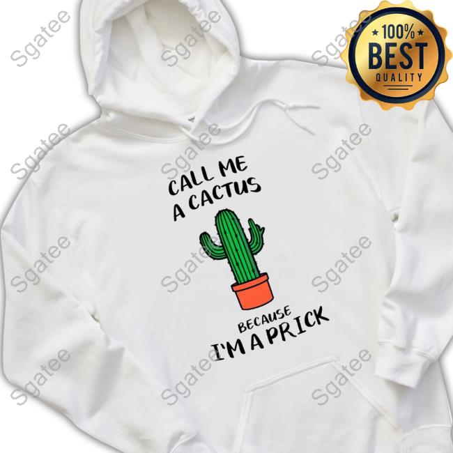 Official Call me a cactus because I’m a prick Hooded Sweatshirt