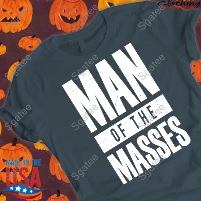 Man Of The Masses Shirt